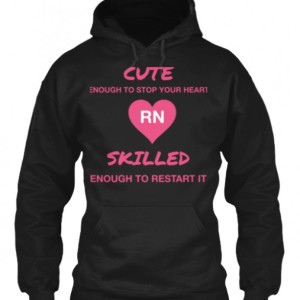 Cute enough to stop your heart RN hoodies