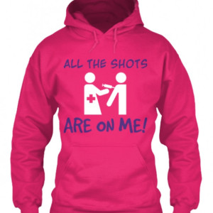 All the shots are on me hoodies