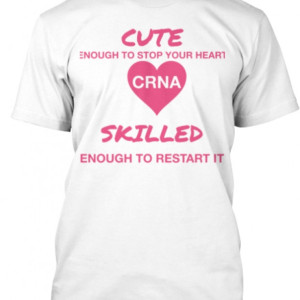 Cute enough to stop your heart CRNA Tee