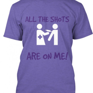 All the shots are on me tees