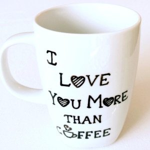 I Love You More Than Coffee Hand Painted Coffee Mug - Dishwasher Safe 10 oz