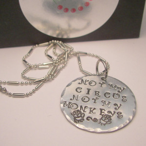 Not my circus ,not my monkeys, custom hand stamped necklace.