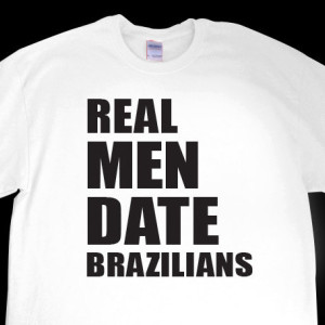 Real Men Date Brazilians