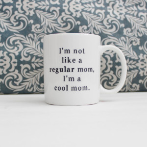 I'm Not Like a Regular Mom, I'm a Cool Mom - Mean Girls movie - coffee cup, mug, pencil holder, catch-all - Ready to Ship