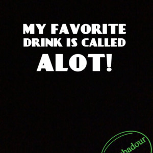 My Favorite Drink Is Called Alot T-Shirt