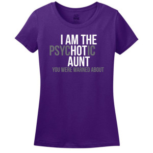I Am The Psyc(hot)ic Aunt You Were Warned About Ladies T-Shirt