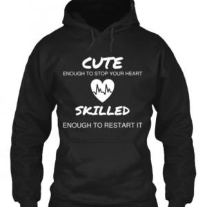 Cute enough to stop your heart hoodie